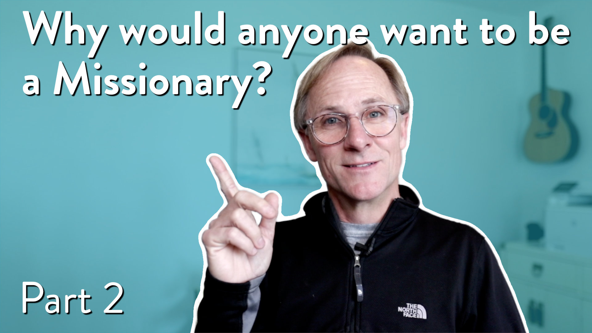 Why would anyone want to be a missionary, Part 2