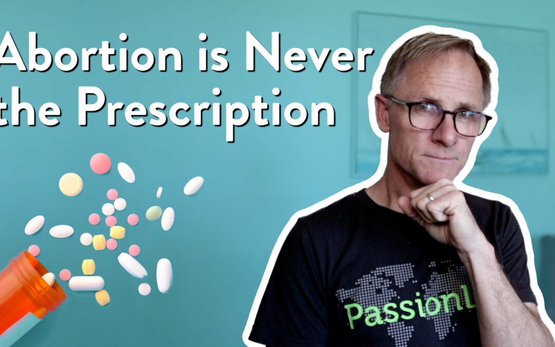 Abortion is never the prescription