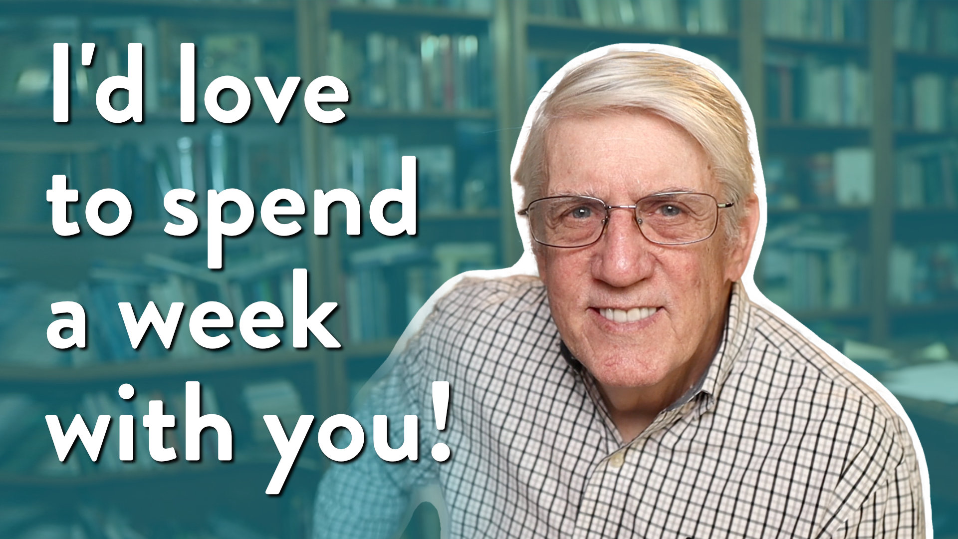 I’d love to spend a week with you