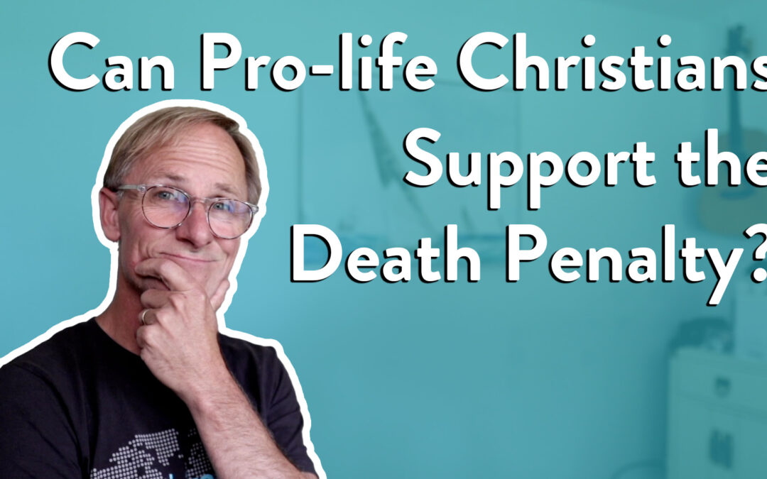 Can Pro Life Christians Support the Death Penalty?