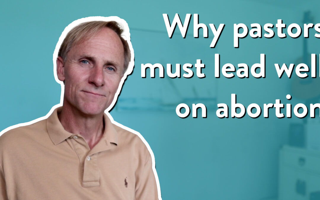 Why pastors must lead well on abortion