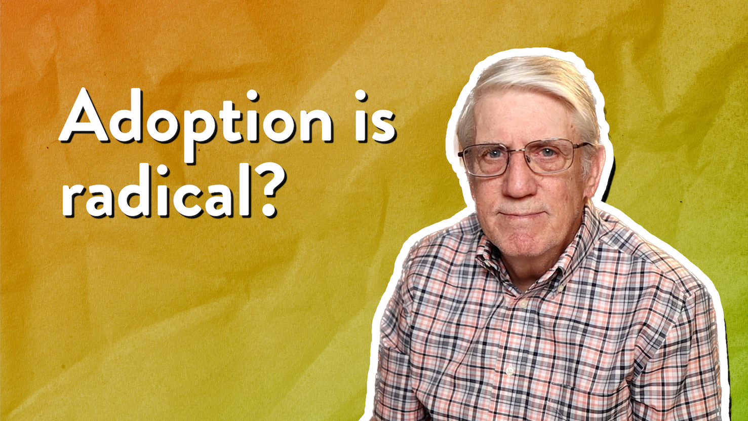 Adoption more radical than you realize