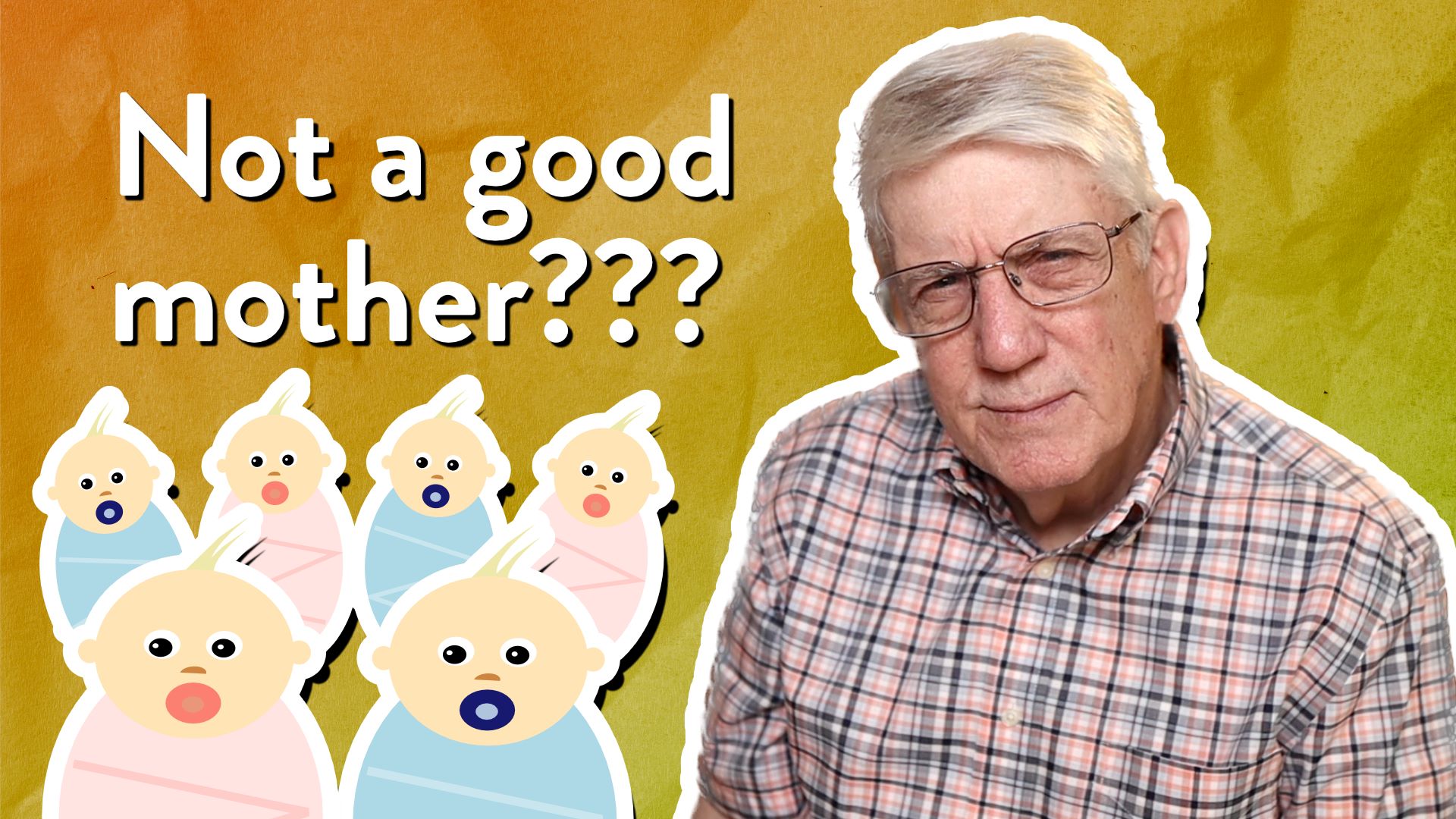 “You cannot be a good mother to more than one child!”