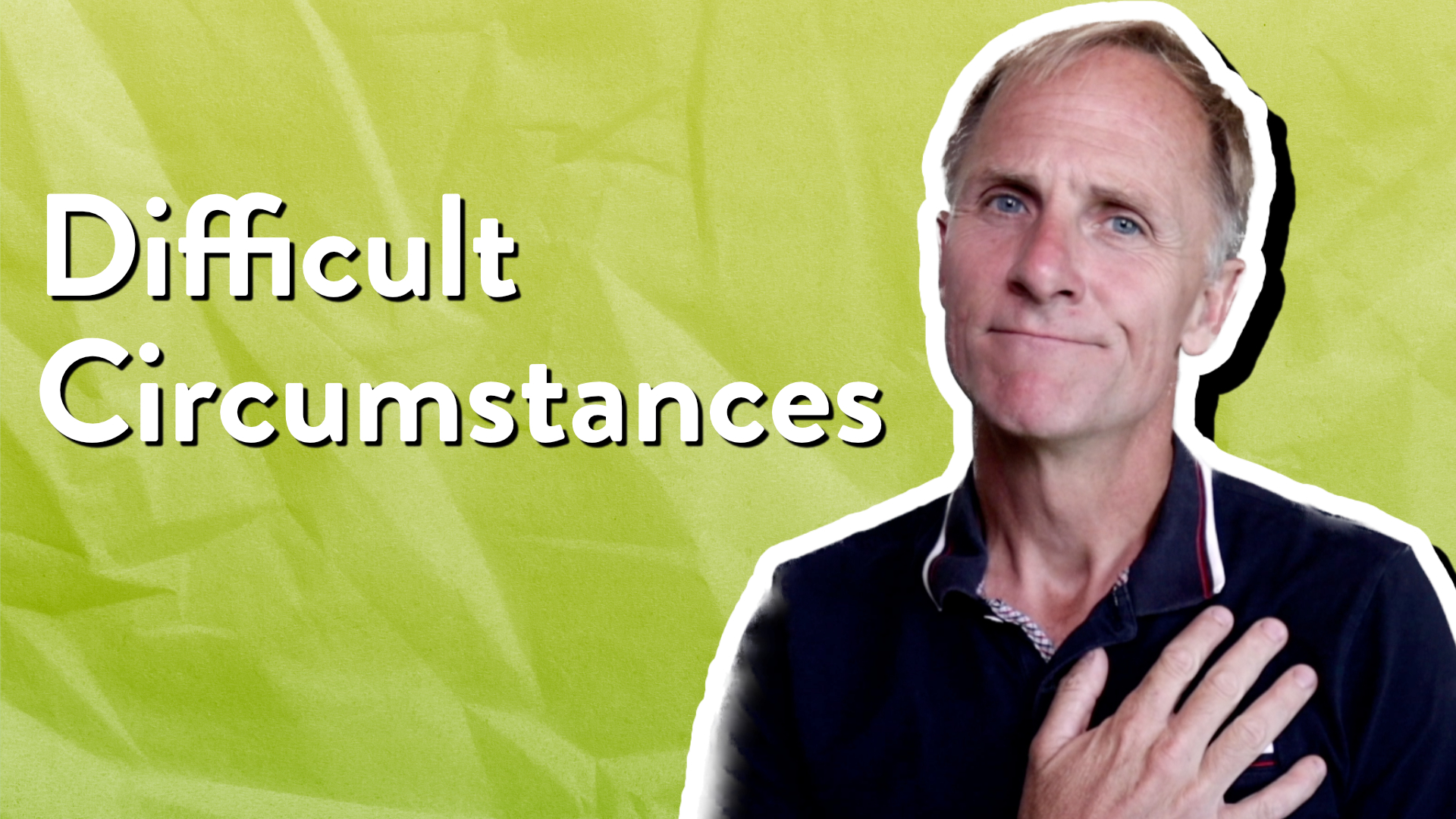 Difficult Circumstances
