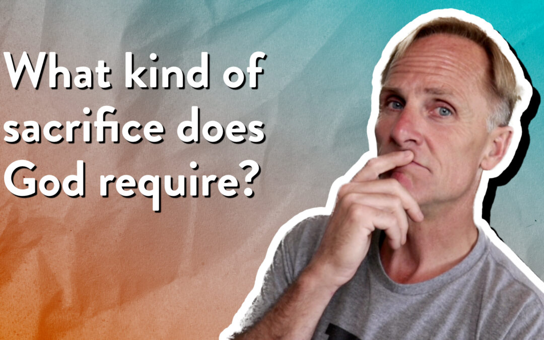What kind of sacrifice does God require?