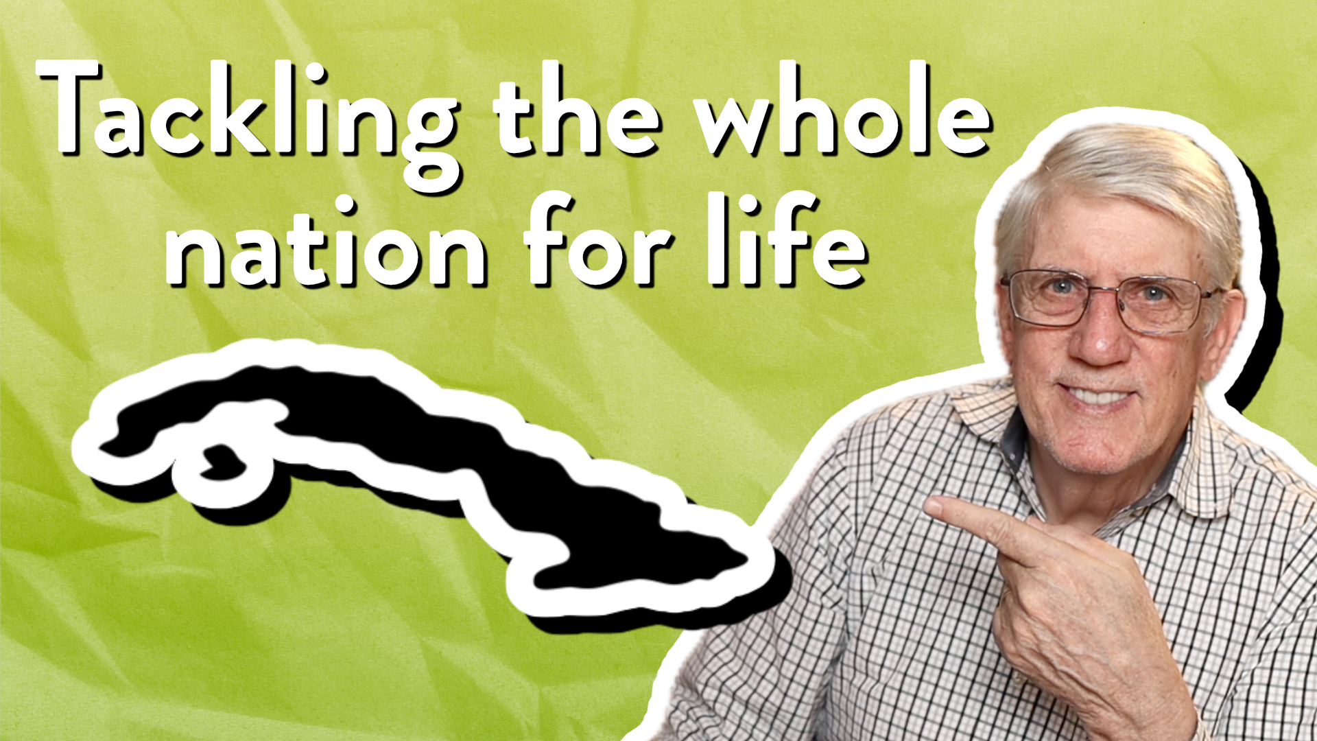 Tackling the whole nation for life