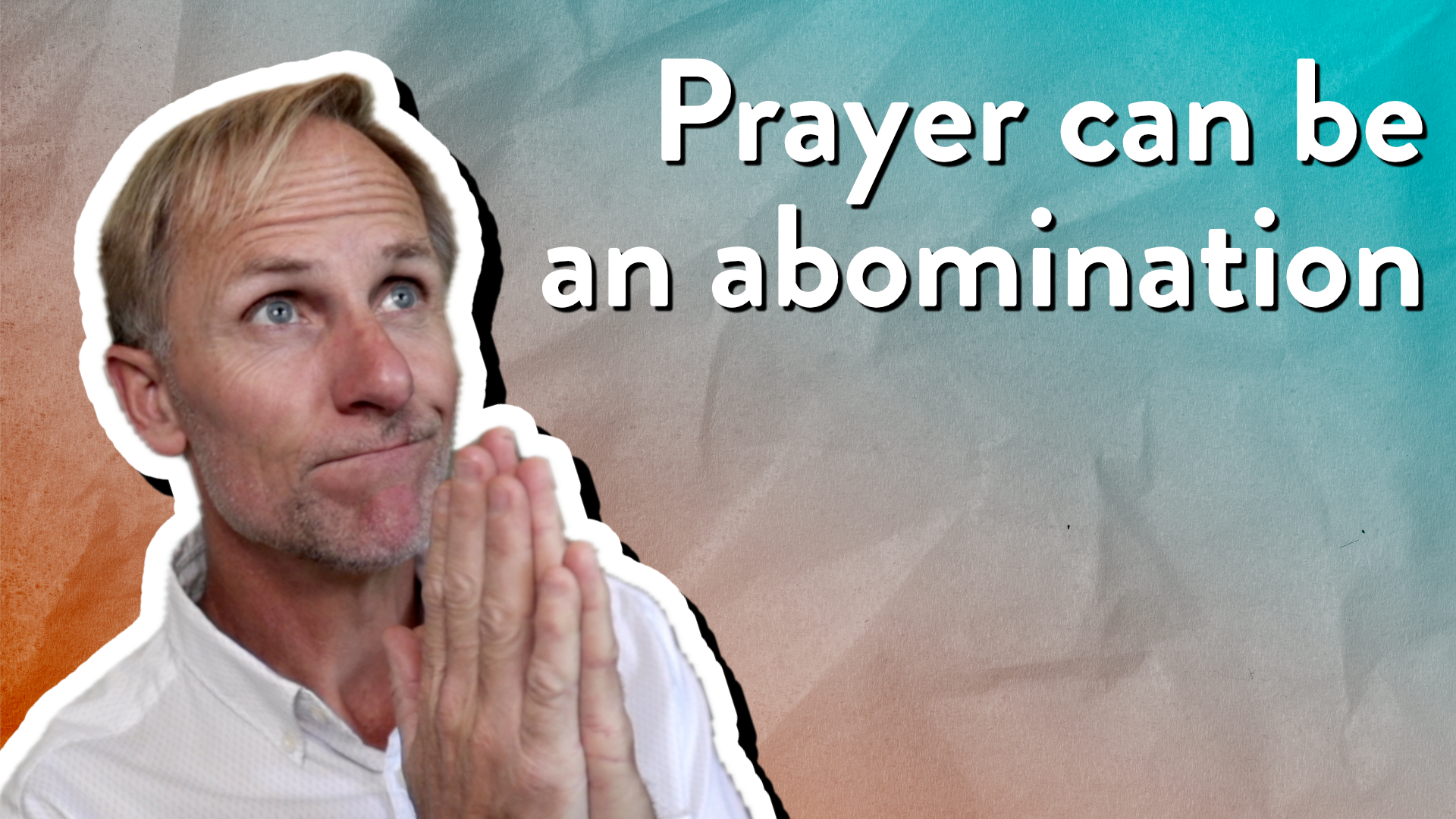 Prayer can be an abomination
