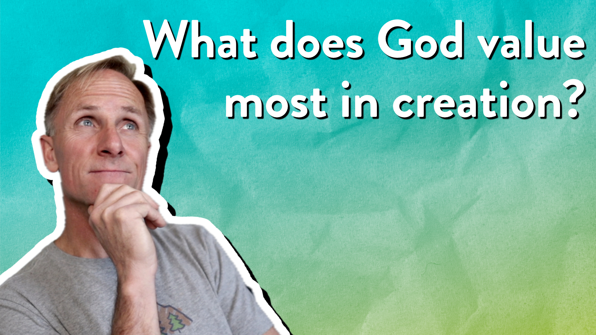 What does God value most in creation?