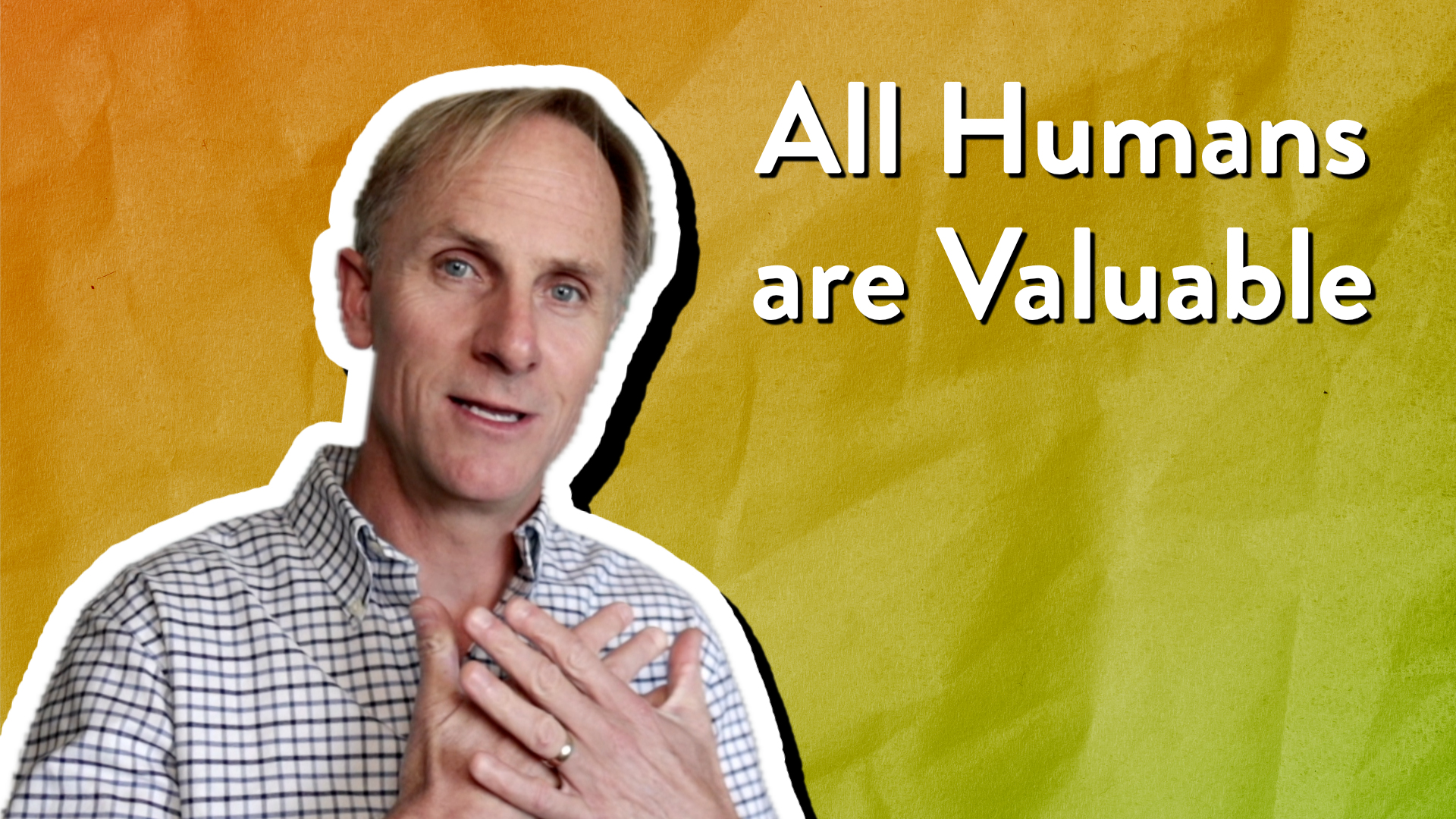 All Humans are Valuable