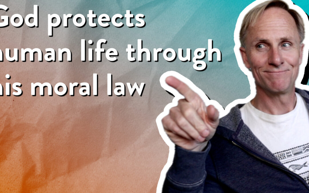 God protects human life through his moral law