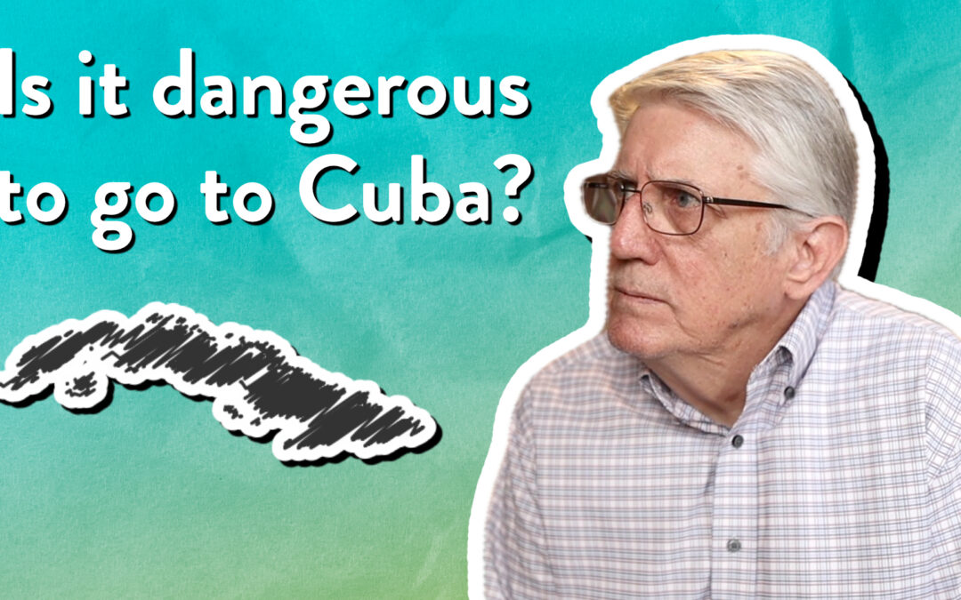 Is it dangerous to go to Cuba?