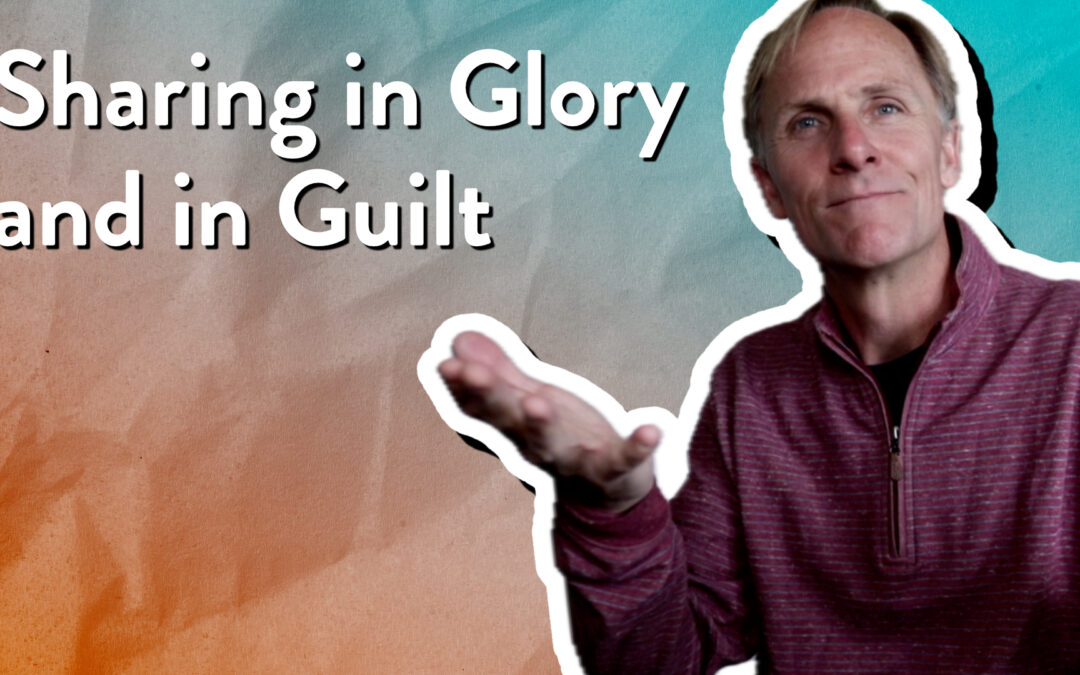 Sharing in Glory and in Guilt