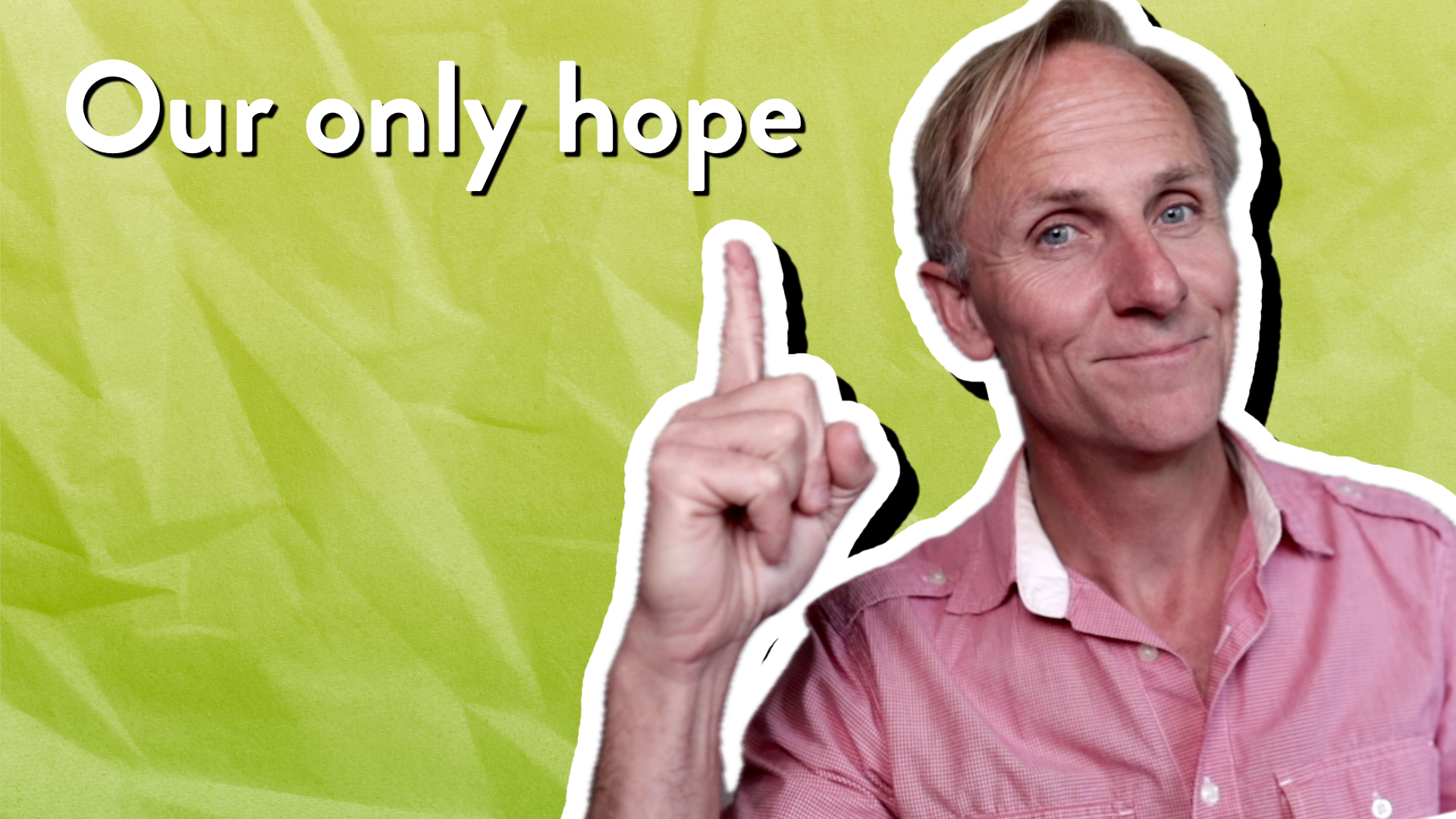 Our only hope
