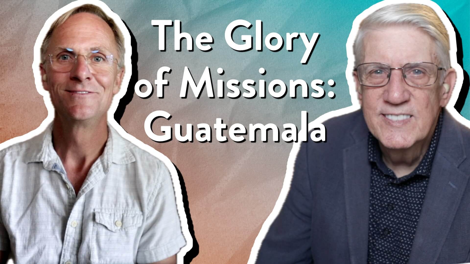 The Glory of Missions: Guatemala