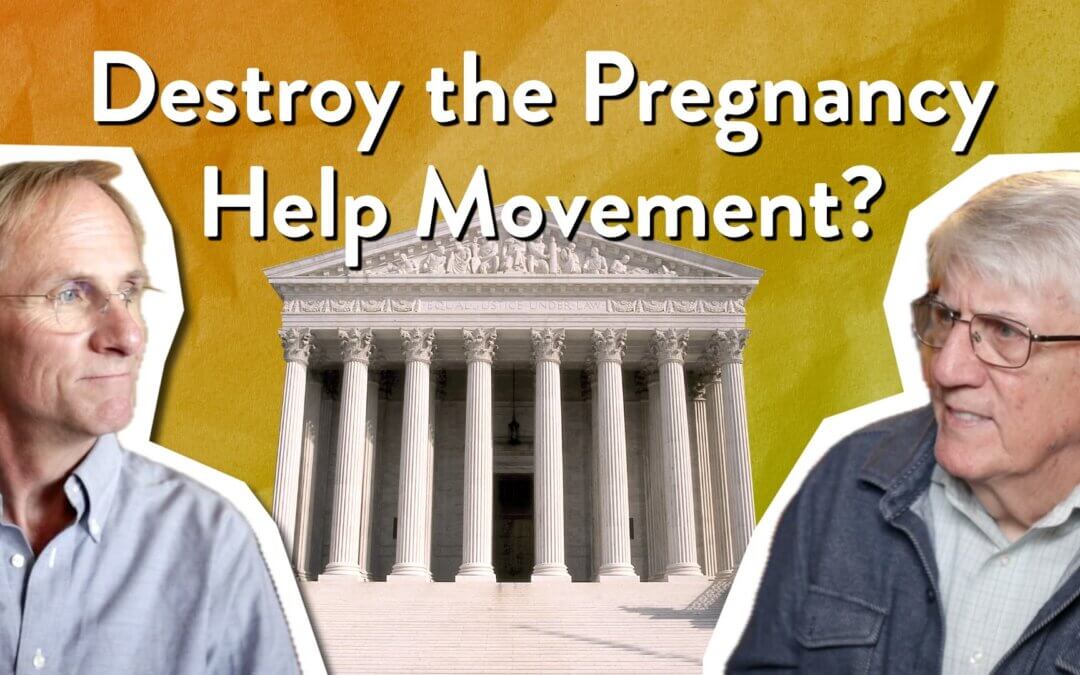 Will The Supreme Court Defend or Destroy the Pregnancy Help Movement?