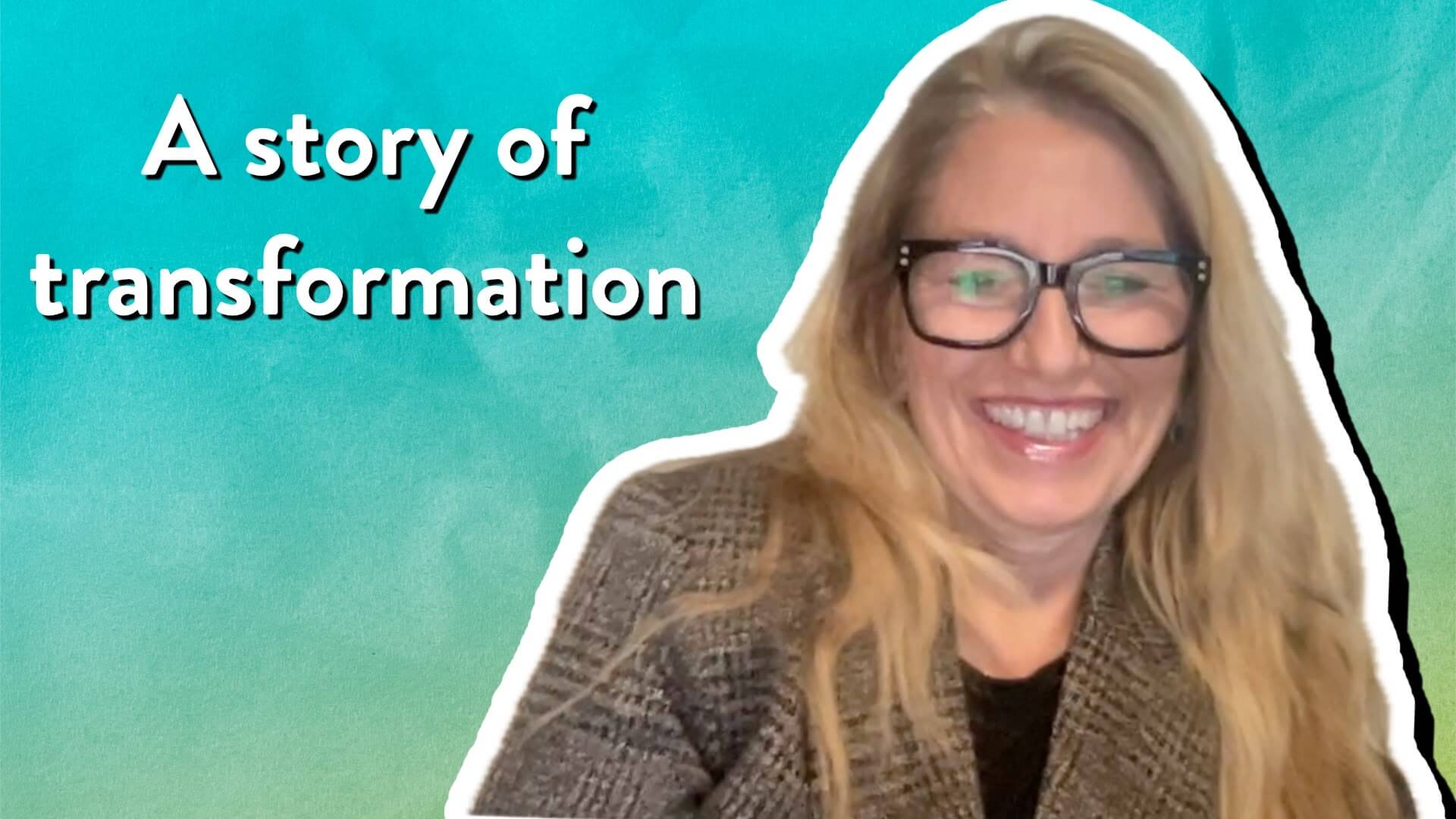 A story of transformation