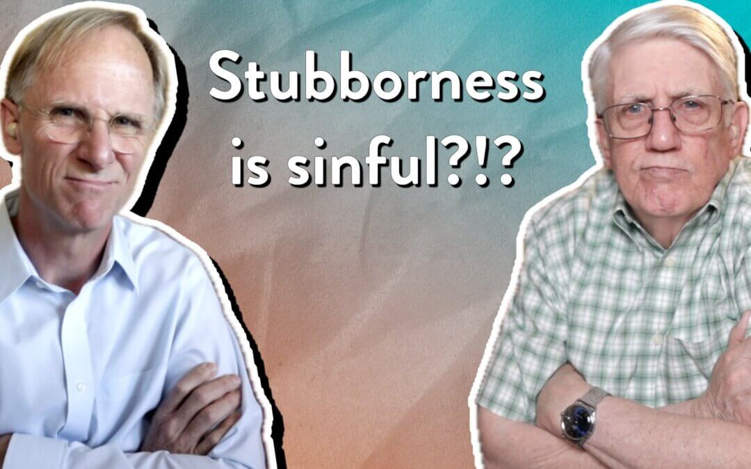 What’s sinful about stubbornness?