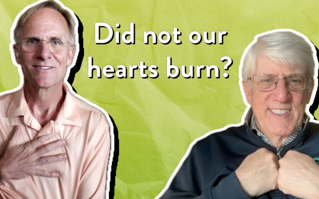 Did not our hearts burn?