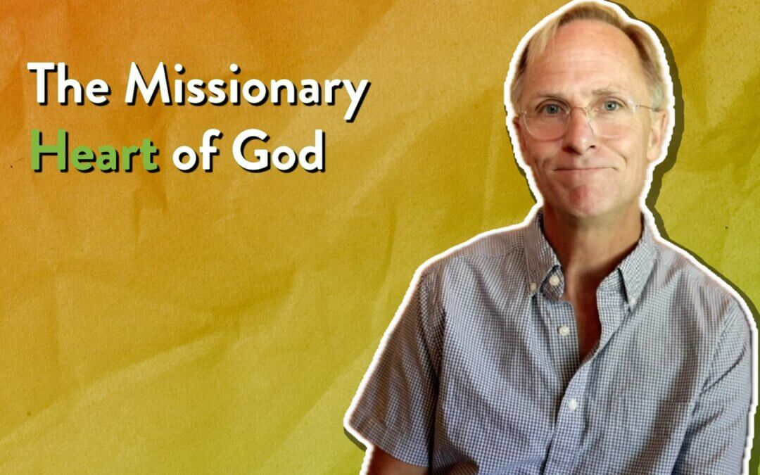 The Missionary Heart of God: Why the Bible Is a Missions Book