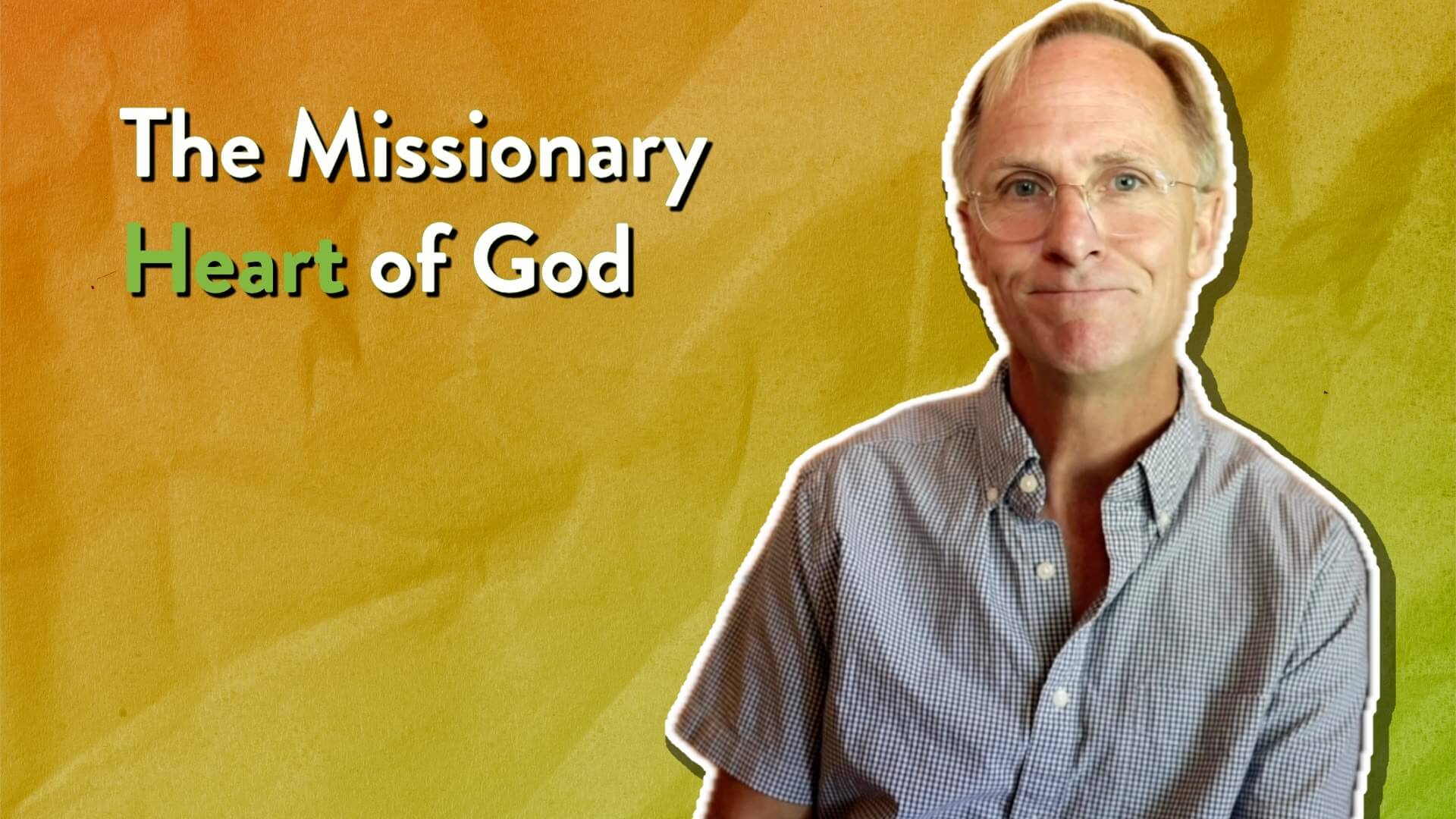 The Missionary Heart of God: Why the Bible Is a Missions Book
